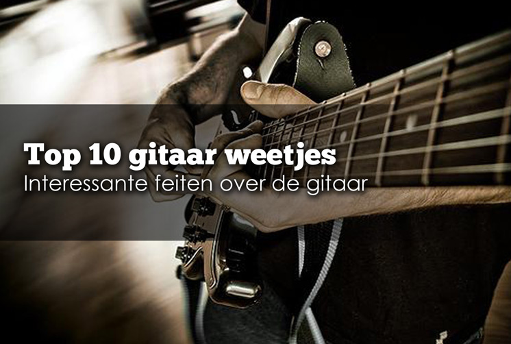 vleet Rimpels Ben depressief Top 10 gitaar weetjes - Rockology Gitaarles Zevenaar